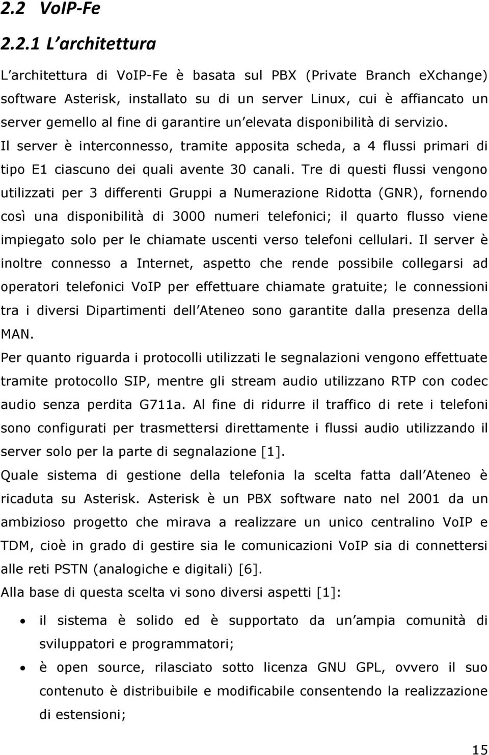 Tre di questi flussi vengono utilizzati per 3 differenti Gruppi a Numerazione Ridotta (GNR), fornendo così una disponibilità di 3000 numeri telefonici; il quarto flusso viene impiegato solo per le