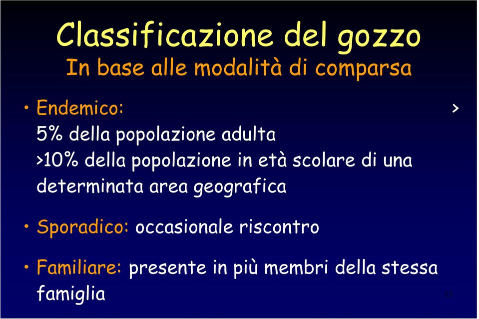 età scolare di una determinata area geografica Sporadico: