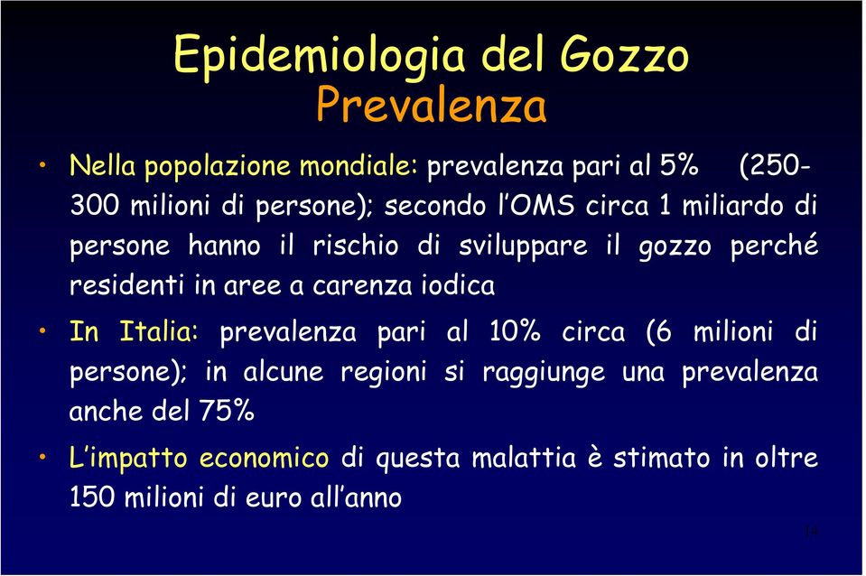 aree a carenza iodica In Italia: prevalenza pari al 10% circa (6 milioni di persone); in alcune regioni si