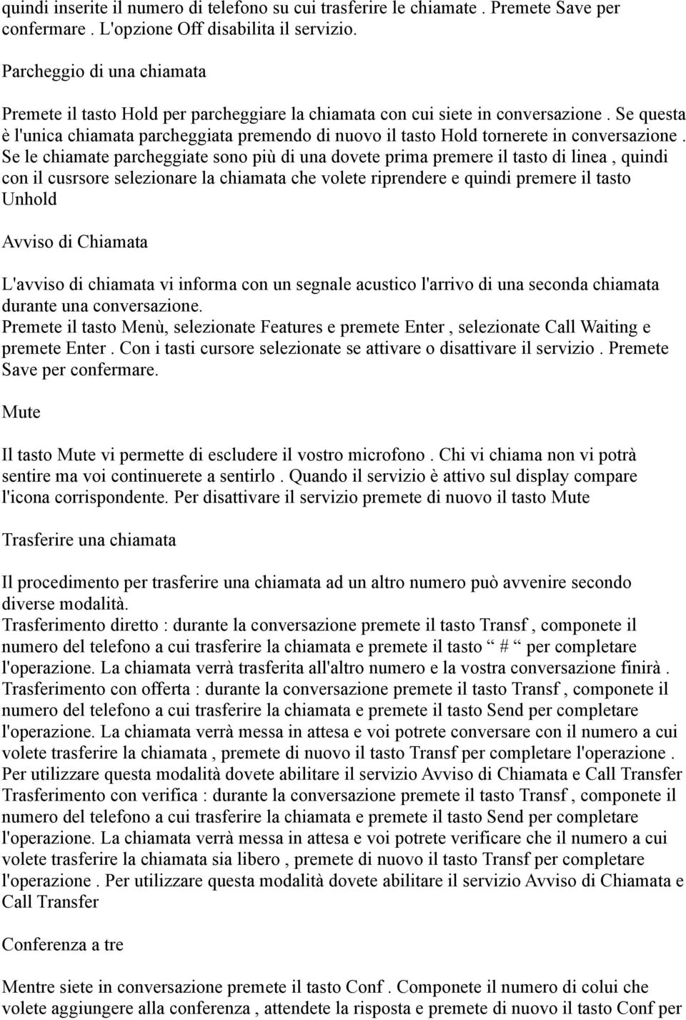 Se questa è l'unica chiamata parcheggiata premendo di nuovo il tasto Hold tornerete in conversazione.