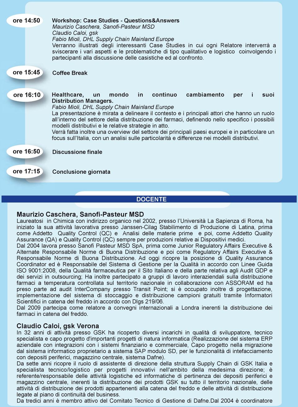 Coffee Break ore 16:10 Healthcare, un mondo in continuo cambiamento per i suoi Distribution Managers.