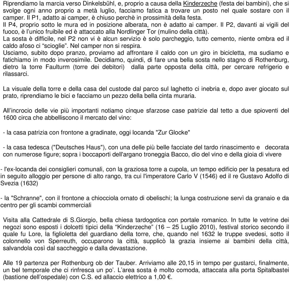 Il P2, davanti ai vigili del fuoco, è l unico fruibile ed è attaccato alla Nordlinger Tor (mulino della città).