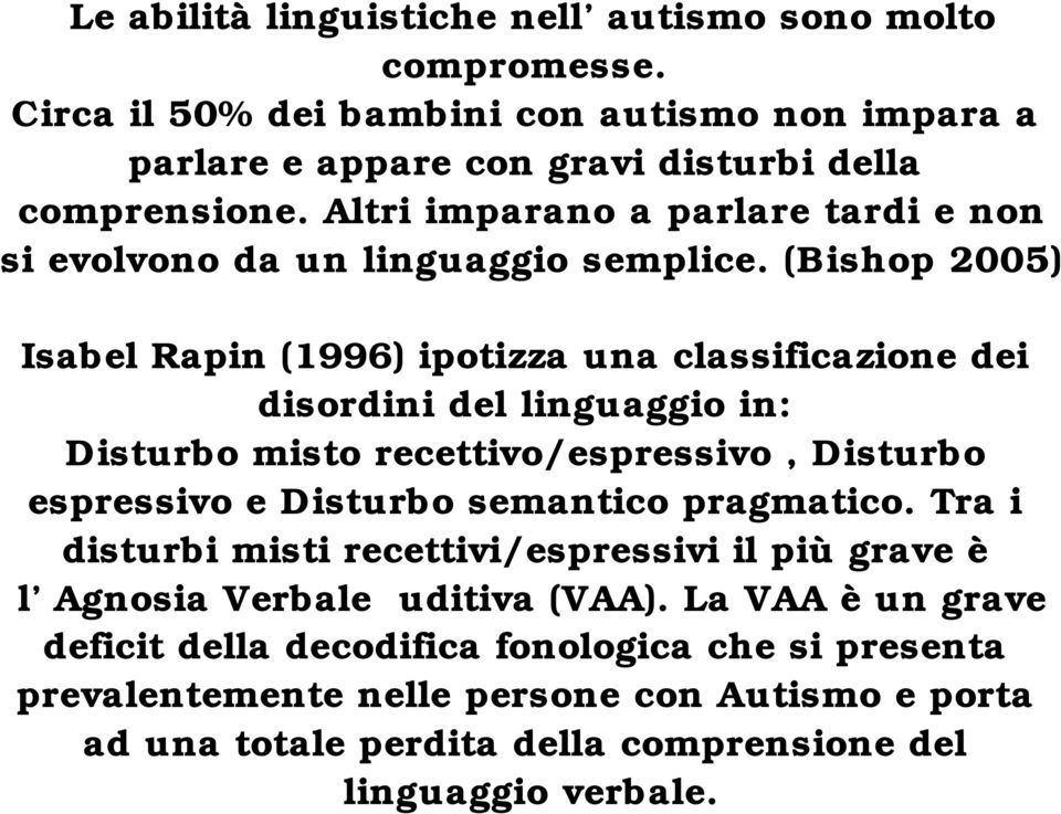 (Bishop 2005) Isabel Rapin (1996) ipotizza una classificazione dei disordini del linguaggio in: Disturbo misto recettivo/espressivo, Disturbo espressivo e Disturbo semantico