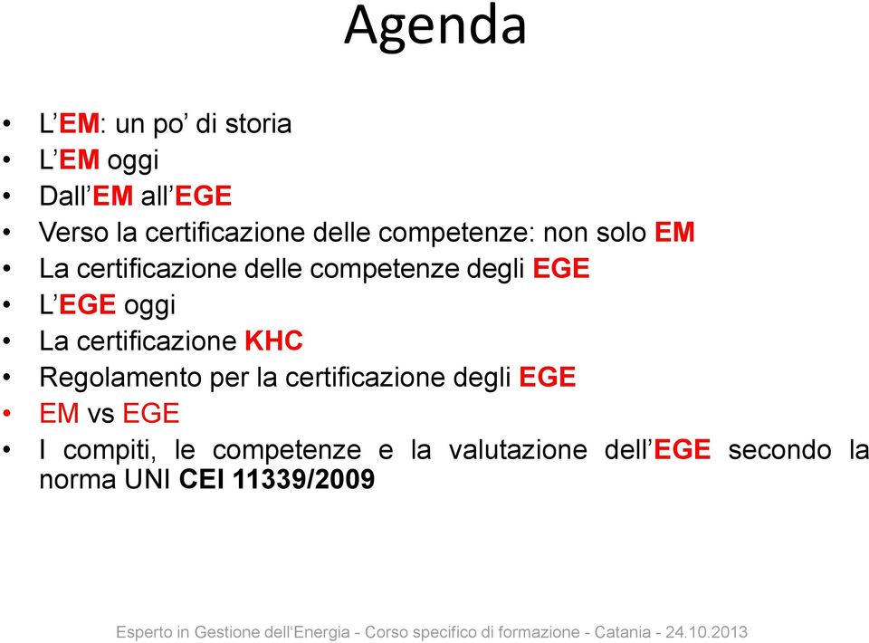 oggi La certificazione KHC Regolamento per la certificazione degli EGE EM vs EGE