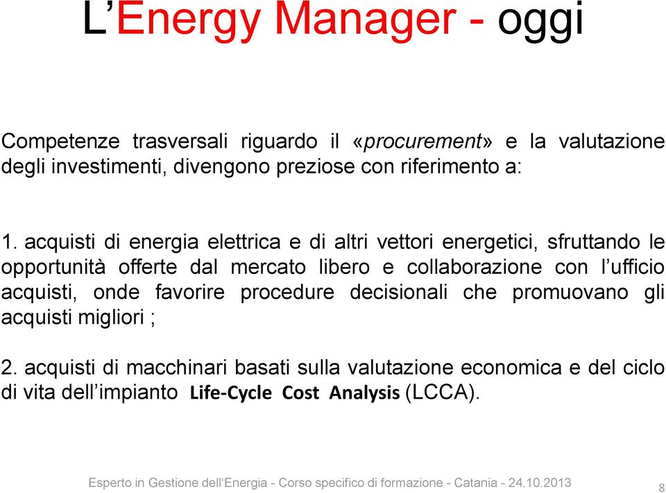 acquisti di energia elettrica e di altri vettori energetici, sfruttando le opportunità offerte dal mercato libero e