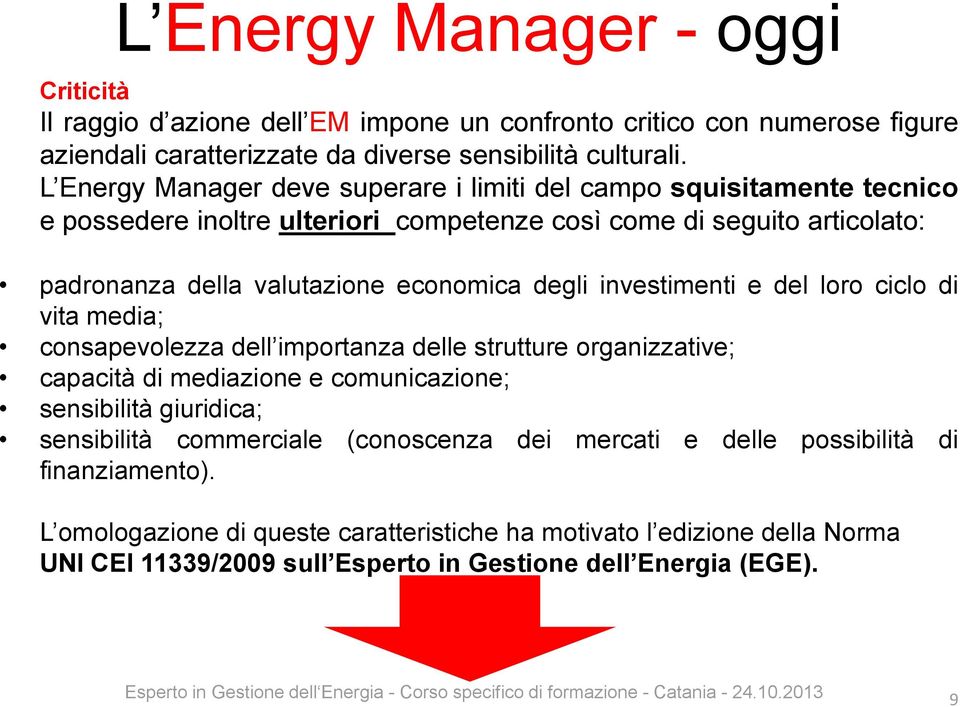 degli investimenti e del loro ciclo di vita media; consapevolezza dell importanza delle strutture organizzative; capacità di mediazione e comunicazione; sensibilità giuridica; sensibilità