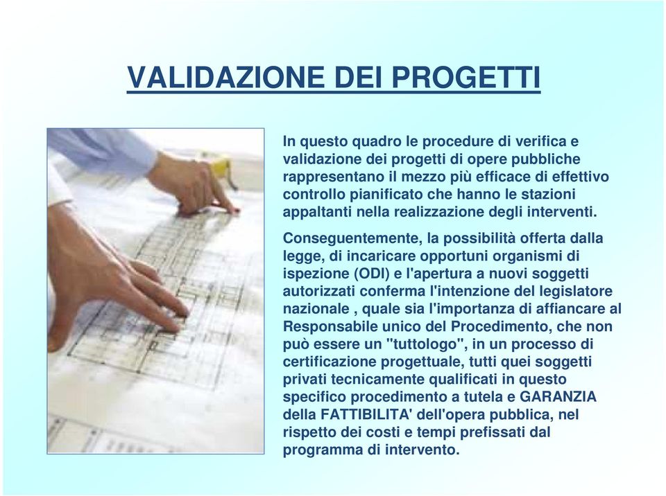 Conseguentemente, la possibilità offerta dalla legge, di incaricare opportuni organismi di ispezione (ODI) e l'apertura a nuovi soggetti autorizzati conferma l'intenzione del legislatore nazionale,