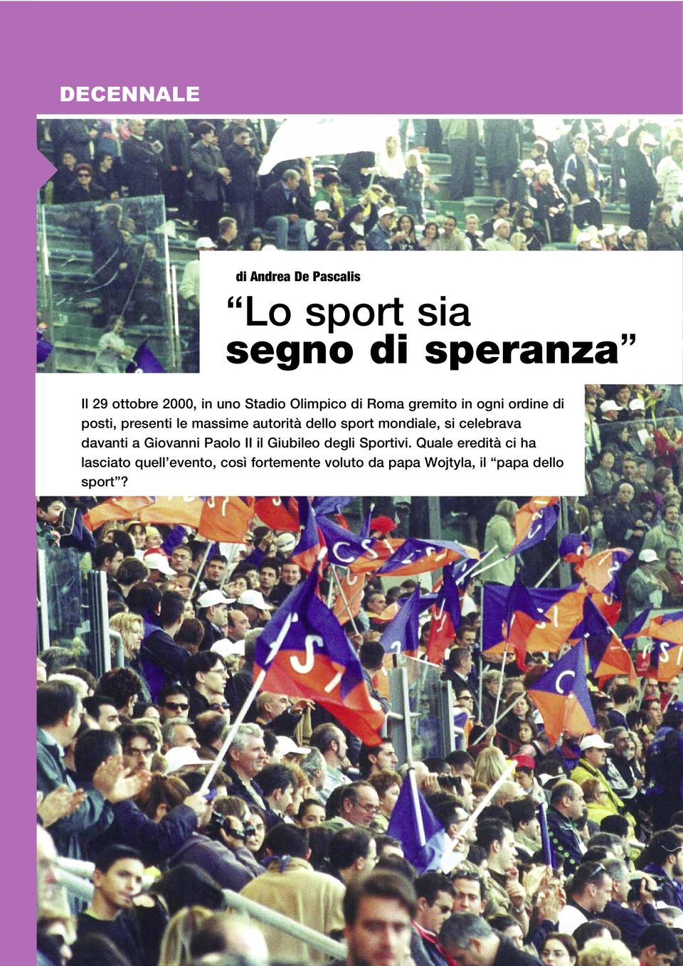 sport mondiale, si celebrava davanti a Giovanni Paolo II il Giubileo degli Sportivi.