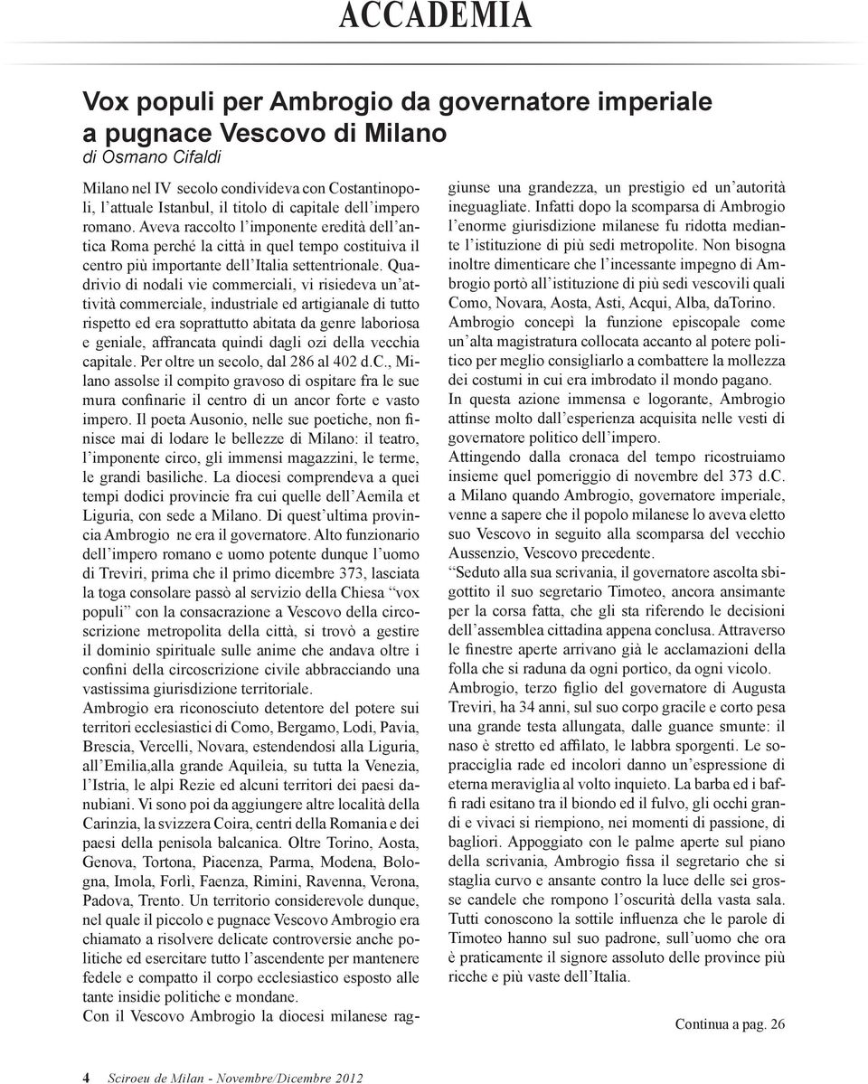 Quadrivio di nodali vie commerciali, vi risiedeva un attività commerciale, industriale ed artigianale di tutto rispetto ed era soprattutto abitata da genre laboriosa e geniale, affrancata quindi