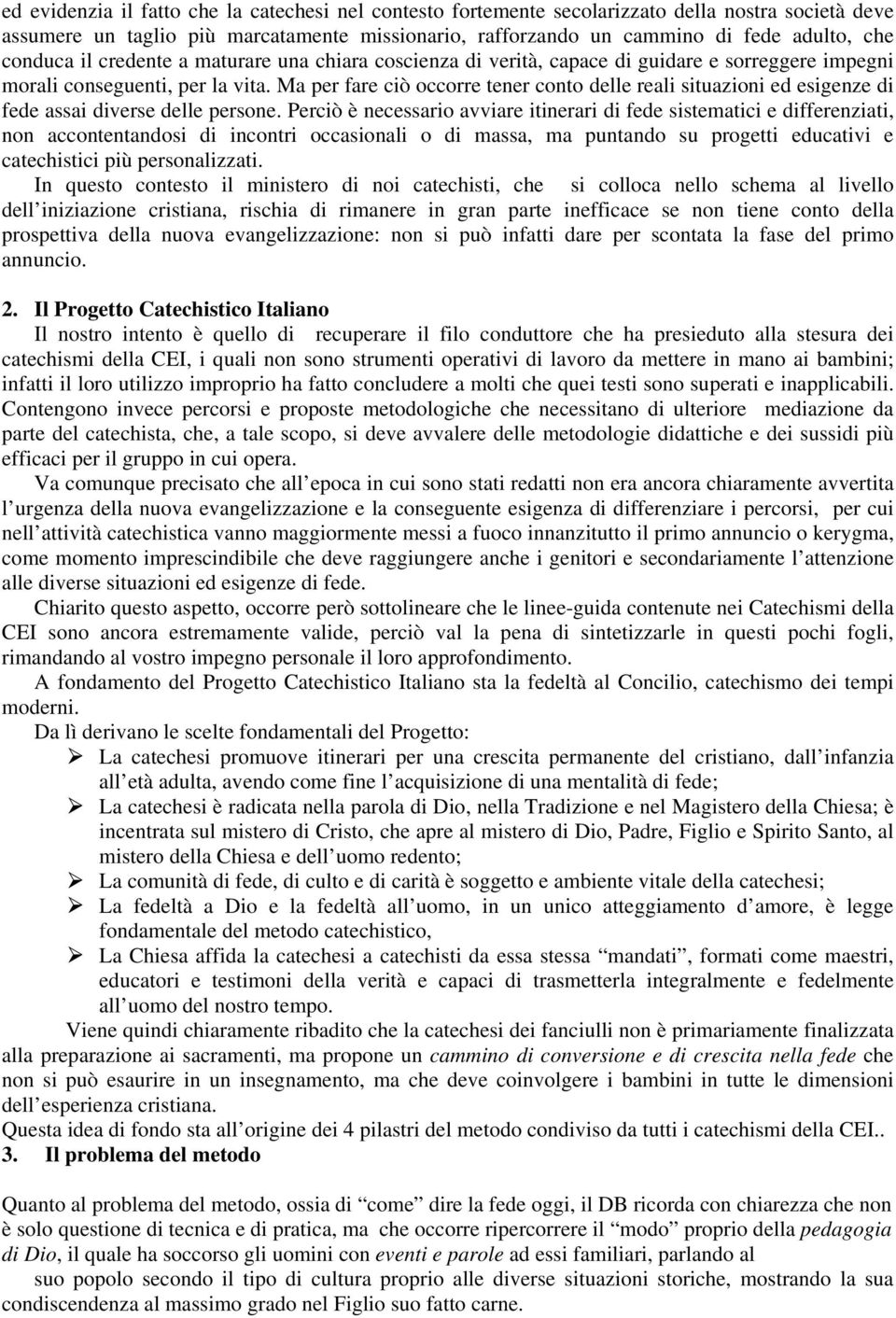 Ma per fare ciò occorre tener conto delle reali situazioni ed esigenze di fede assai diverse delle persone.