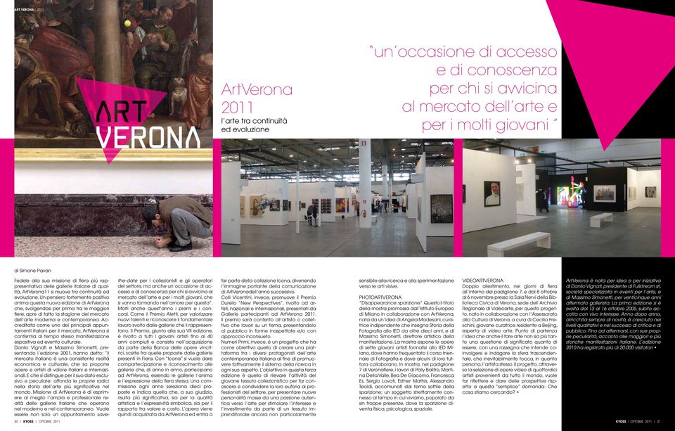 Un pensiero fortemente positivo anima questa nuova edizione di ArtVerona che, svolgendosi per prima tra le maggiori fiere, apre di fatto la stagione del mercato dell arte moderna e contemporanea.