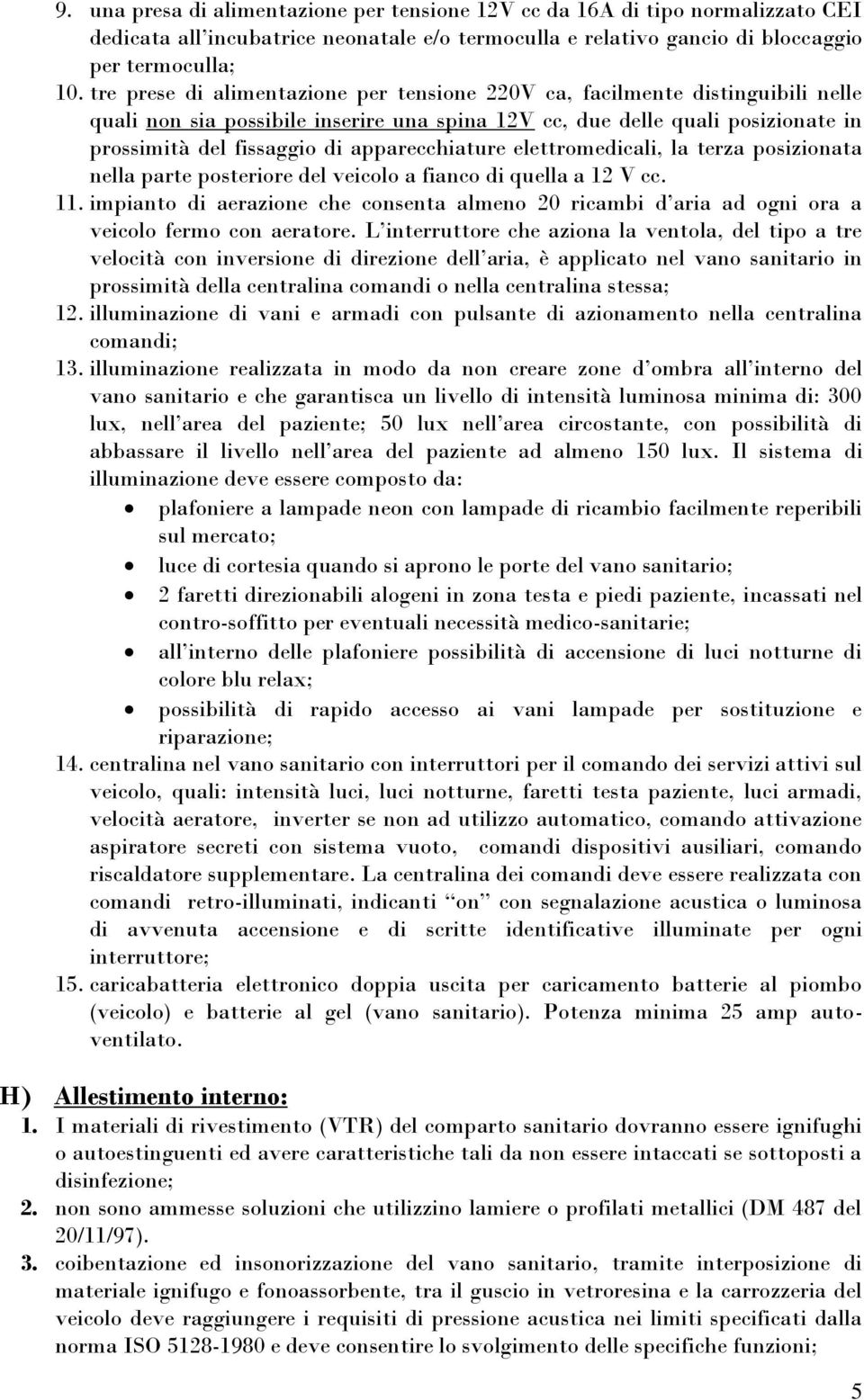 apparecchiature elettromedicali, la terza posizionata nella parte posteriore del veicolo a fianco di quella a 12 V cc. 11.