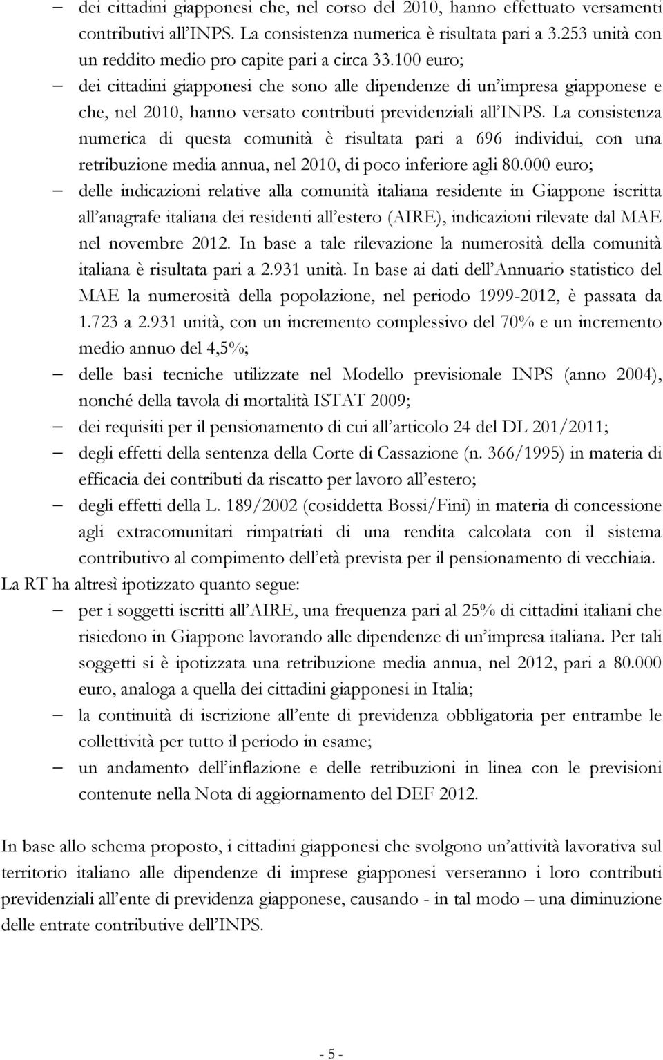 100 euro; dei cittadini giapponesi che sono alle dipendenze di un impresa giapponese e che, nel 2010, hanno versato contributi previdenziali all INPS.