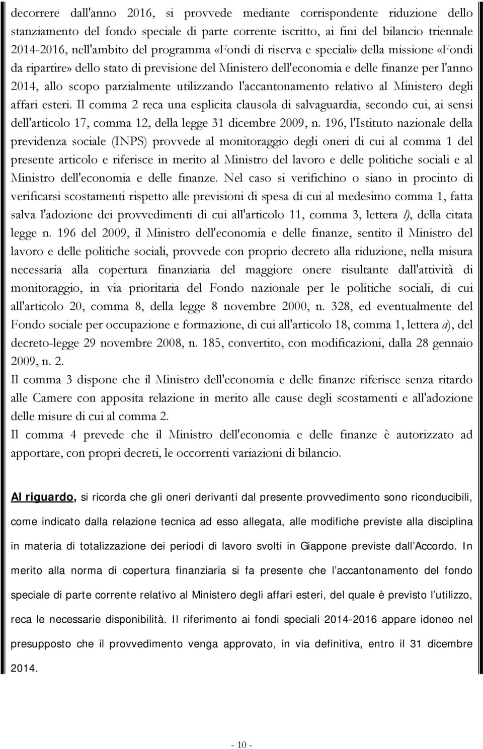 l'accantonamento relativo al Ministero degli affari esteri. Il comma 2 reca una esplicita clausola di salvaguardia, secondo cui, ai sensi dell'articolo 17, comma 12, della legge 31 dicembre 2009, n.