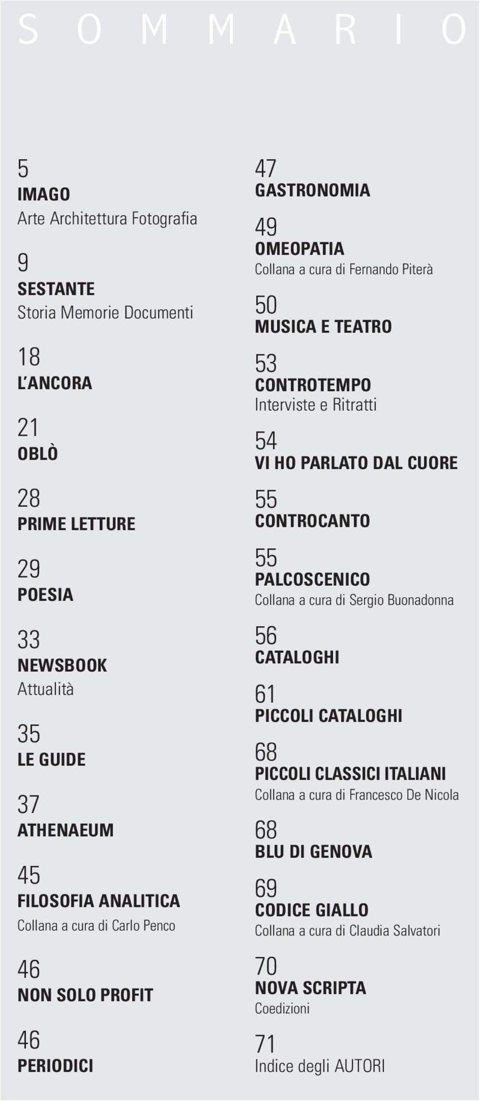 TEATRO 53 CONTROTEMPO Interviste e Ritratti 54 VI HO PARLATO DAL CUORE 55 CONTROCANTO 55 PALCOSCENICO Collana a cura di Sergio Buonadonna 56 CATALOGHI 61 PICCOLI CATALOGHI 68