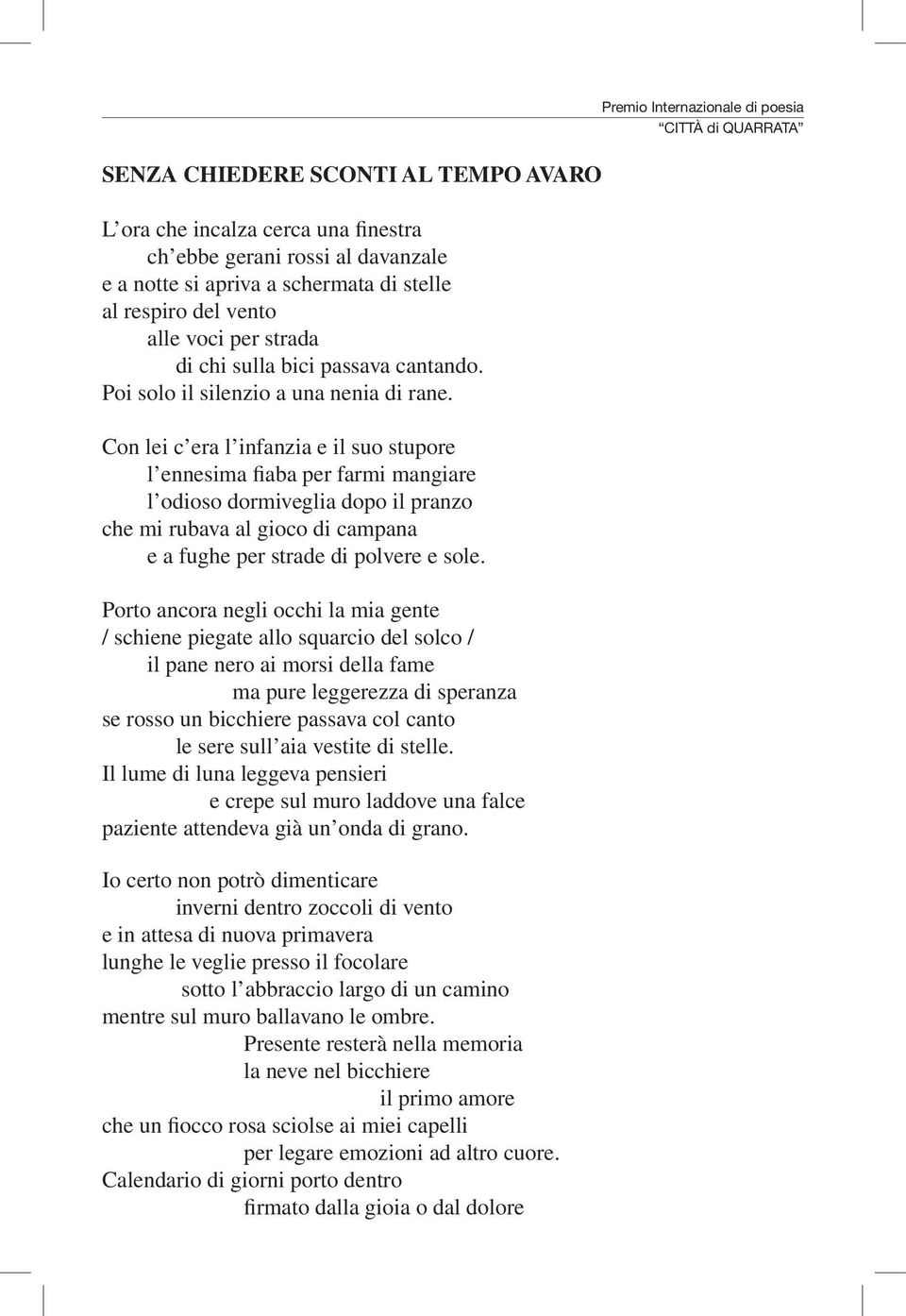 Con lei c era l infanzia e il suo stupore l ennesima fiaba per farmi mangiare l odioso dormiveglia dopo il pranzo che mi rubava al gioco di campana e a fughe per strade di polvere e sole.