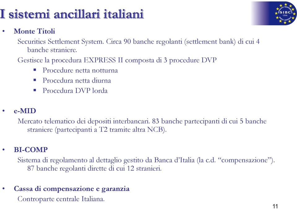 dei depositi interbancari. 83 banche partecipanti di cui 5 banche straniere (partecipanti a T2 tramite altra NCB).