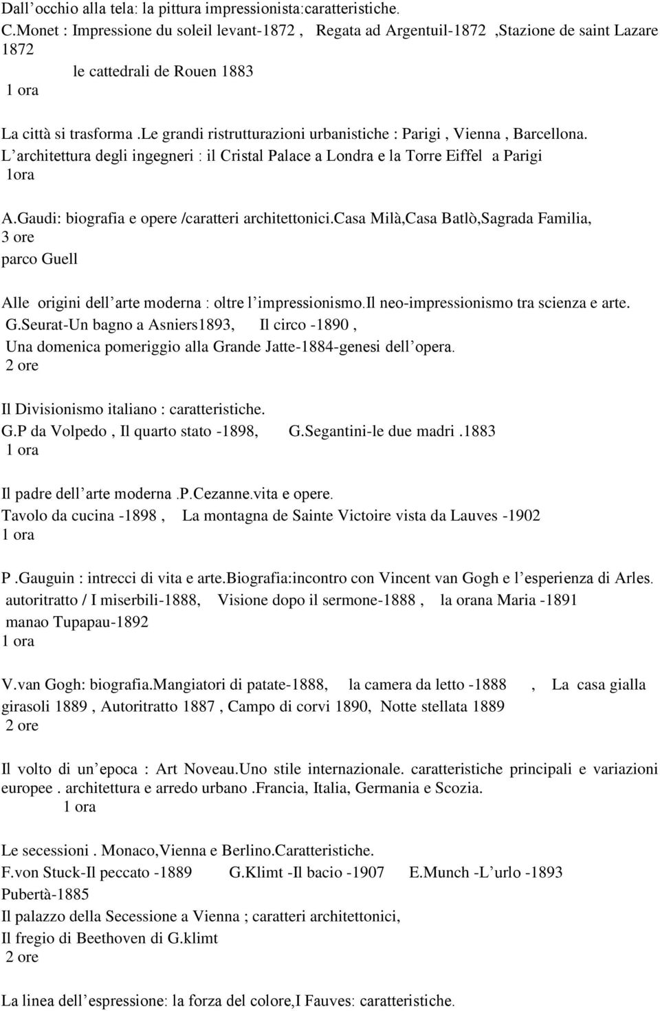 le grandi ristrutturazioni urbanistiche : Parigi, Vienna, Barcellona. L architettura degli ingegneri : il Cristal Palace a Londra e la Torre Eiffel a Parigi 1ora A.