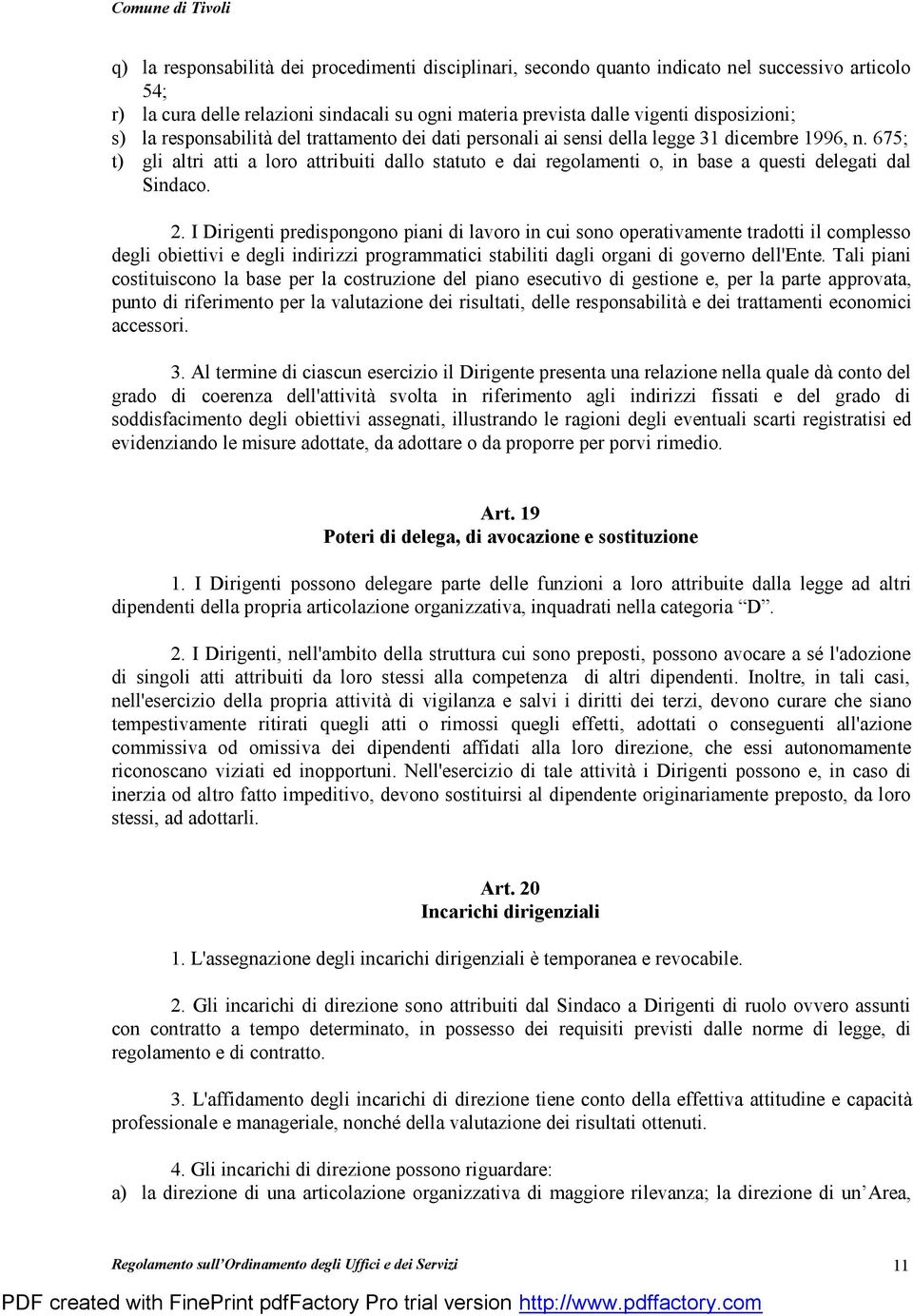 675; t) gli altri atti a loro attribuiti dallo statuto e dai regolamenti o, in base a questi delegati dal Sindaco. 2.