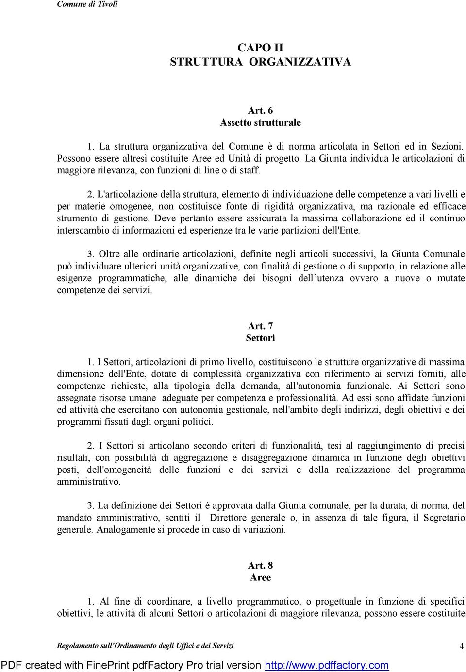 L'articolazione della struttura, elemento di individuazione delle competenze a vari livelli e per materie omogenee, non costituisce fonte di rigidità organizzativa, ma razionale ed efficace strumento