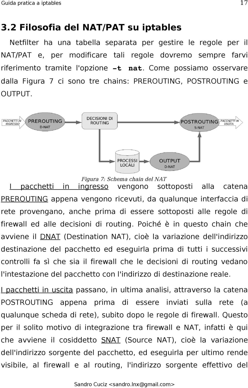 Come possiamo osservare dalla Figura 7 ci sono tre chains: PREROUTING, POSTROUTING e OUTPUT.