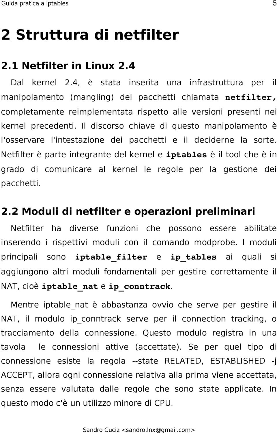 Il discorso chiave di questo manipolamento è l'osservare l'intestazione dei pacchetti e il deciderne la sorte.