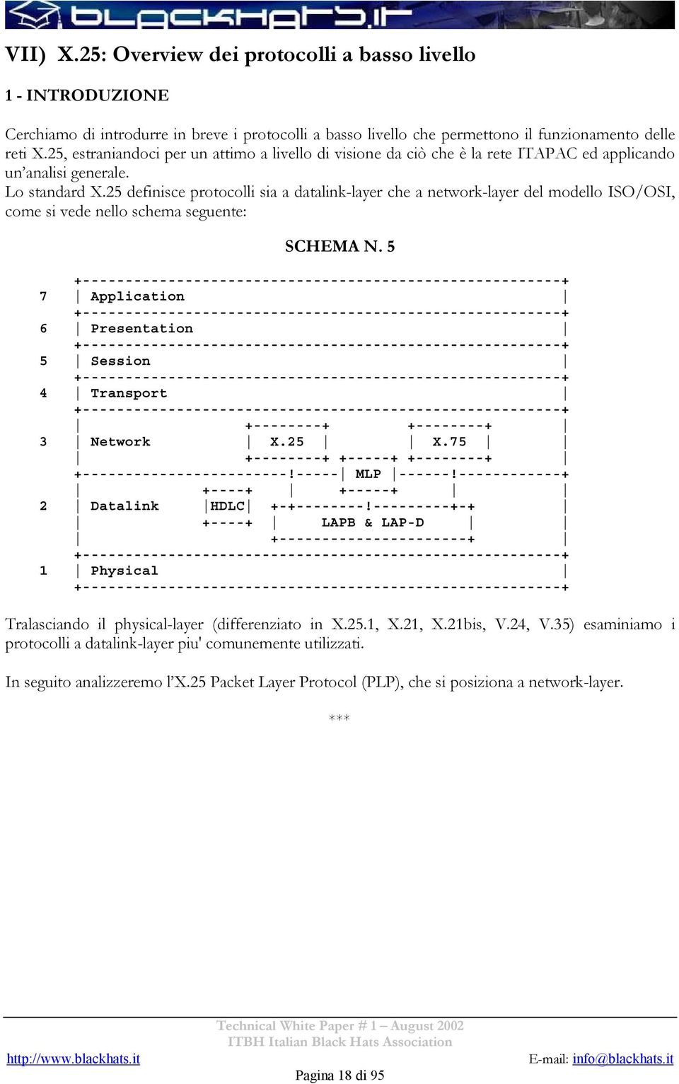 25 definisce protocolli sia a datalink-layer che a network-layer del modello ISO/OSI, come si vede nello schema seguente: SCHEMA N.