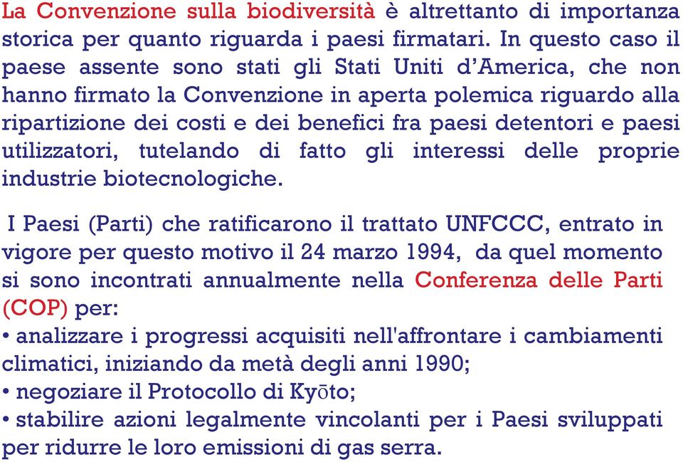 paesi utilizzatori, tutelando di fatto gli interessi delle proprie industrie biotecnologiche.