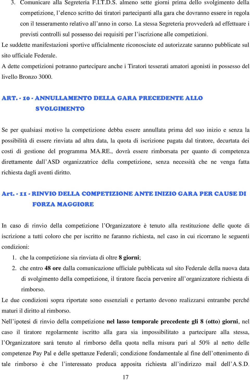 almeno sette giorni prima dello svolgimento della competizione, l elenco scritto dei tiratori partecipanti alla gara che dovranno essere in regola con il tesseramento relativo all anno in corso.