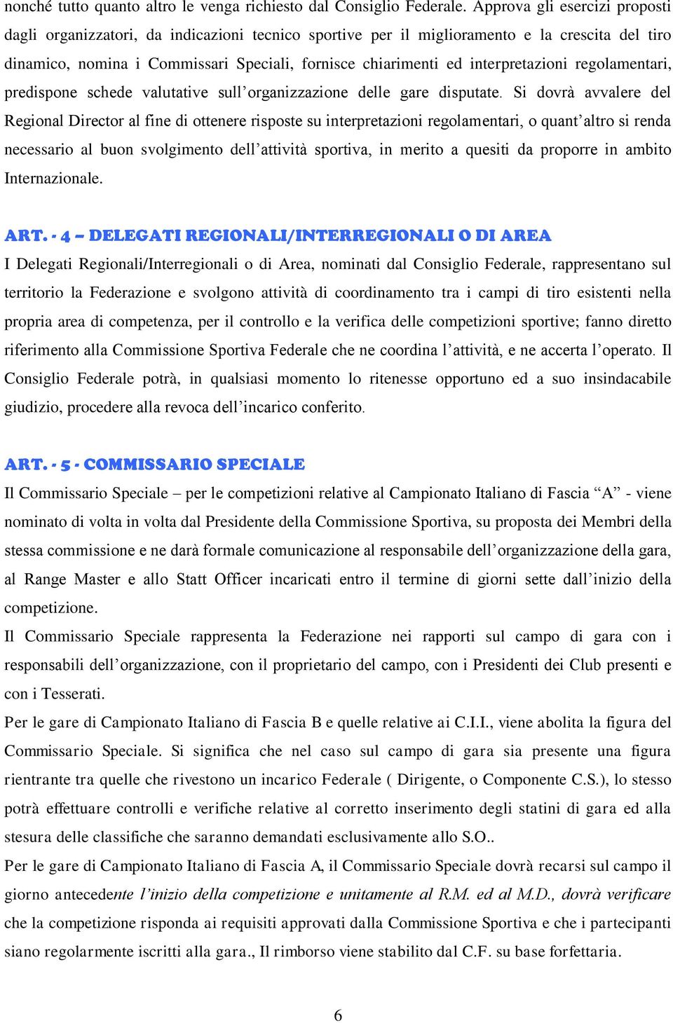 interpretazioni regolamentari, predispone schede valutative sull organizzazione delle gare disputate.