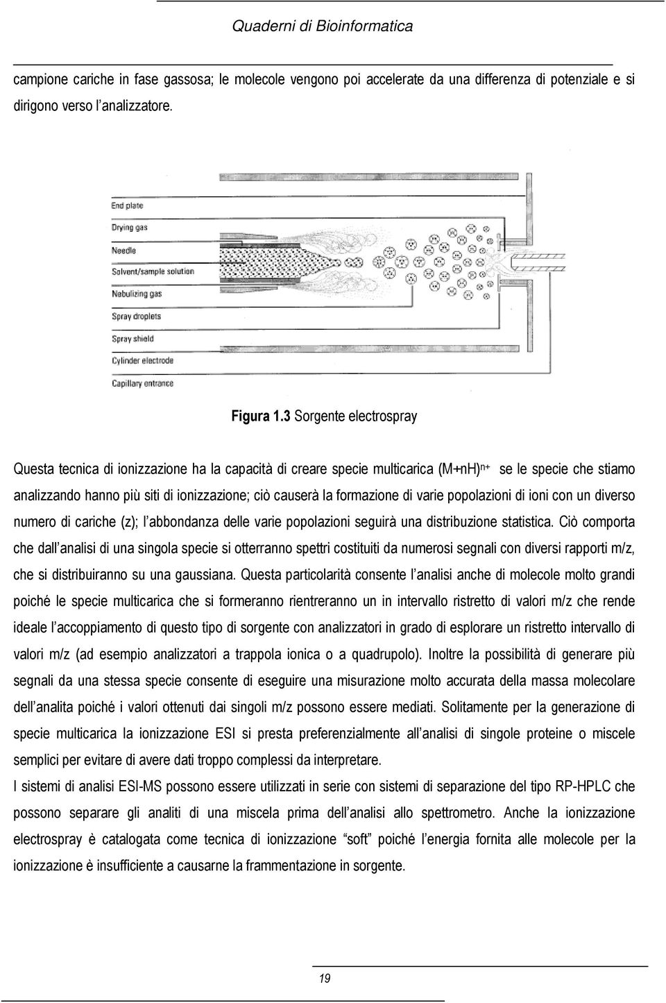 formazione di varie popolazioni di ioni con un diverso numero di cariche (z); l abbondanza delle varie popolazioni seguirà una distribuzione statistica.