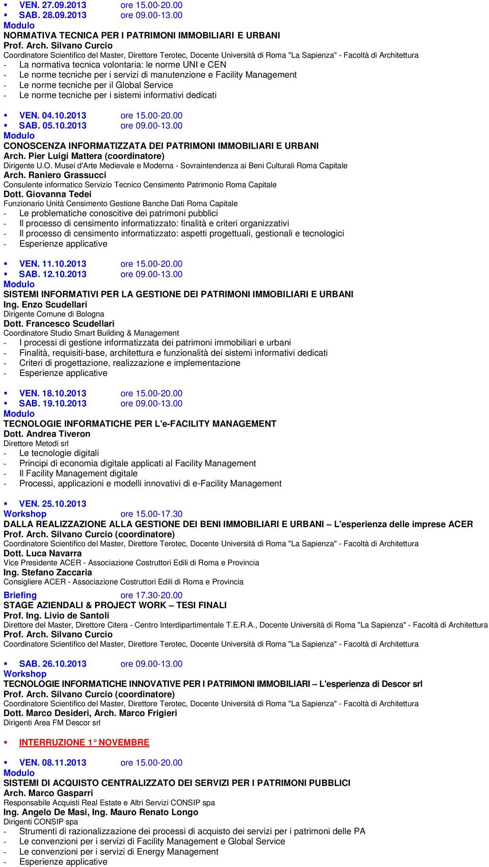 tecniche per il Global Service - Le norme tecniche per i sistemi informativi dedicati VEN. 04.10.2013 ore 15.00-20.00 SAB. 05.10.2013 ore 09.00-13.