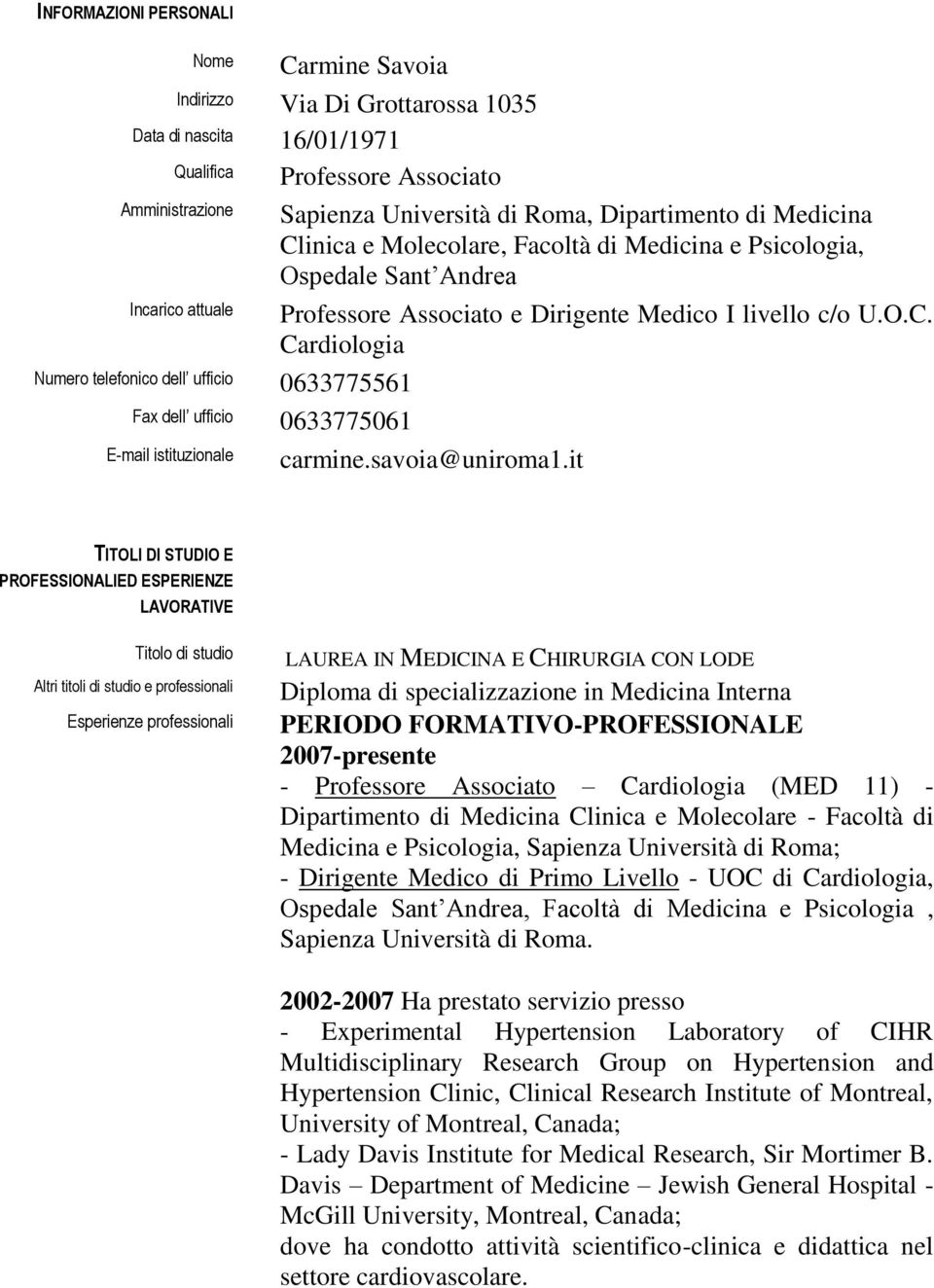 Professore Associato e Dirigente Medico I livello c/o U.O.C. Cardiologia carmine.savoia@uniroma1.