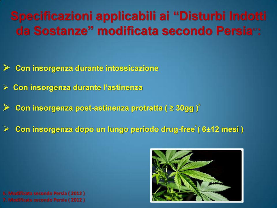 insorgenza post-astinenza protratta ( 30gg ) 6 Con insorgenza dopo un lungo periodo