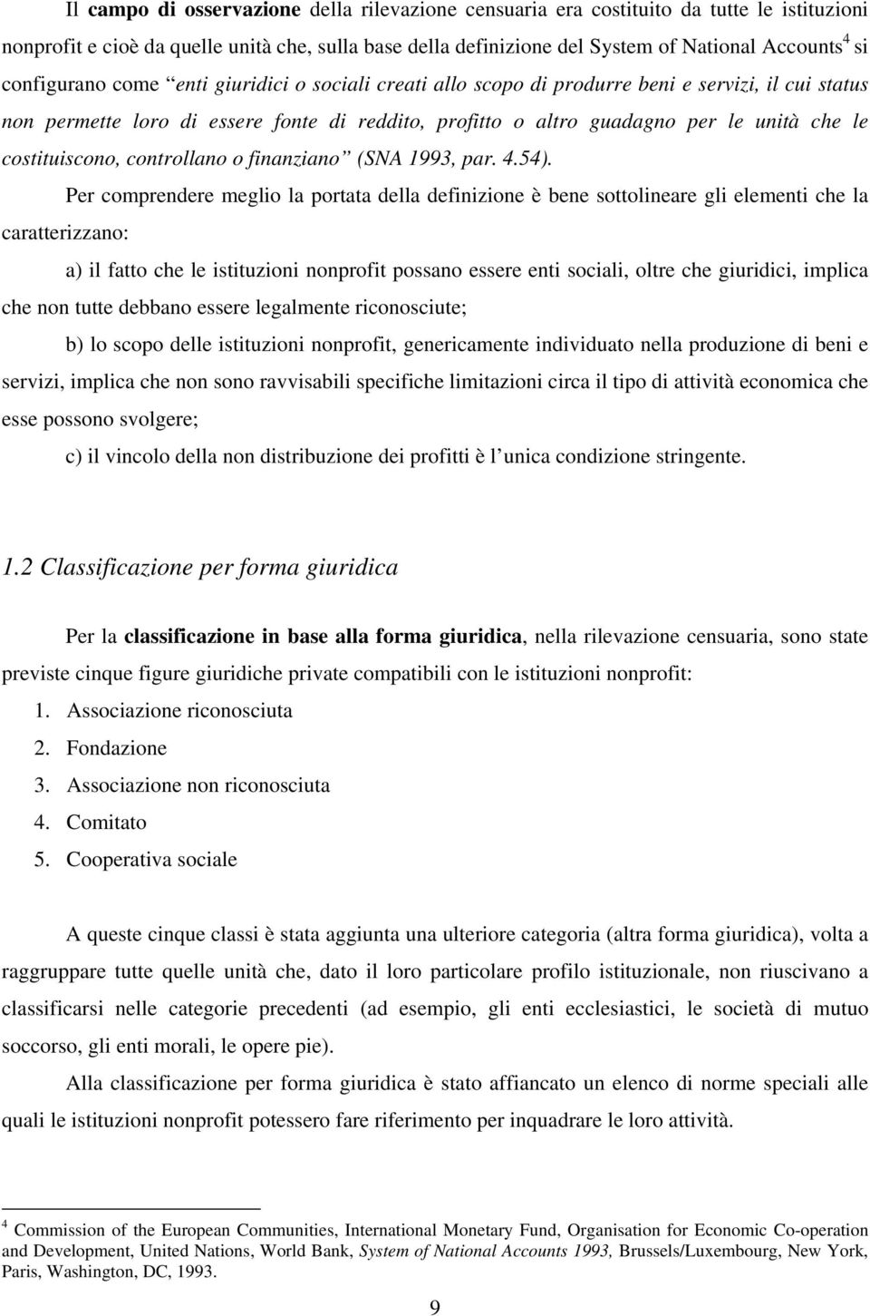 costituiscono, controllano o finanziano (SNA 1993, par. 4.54).