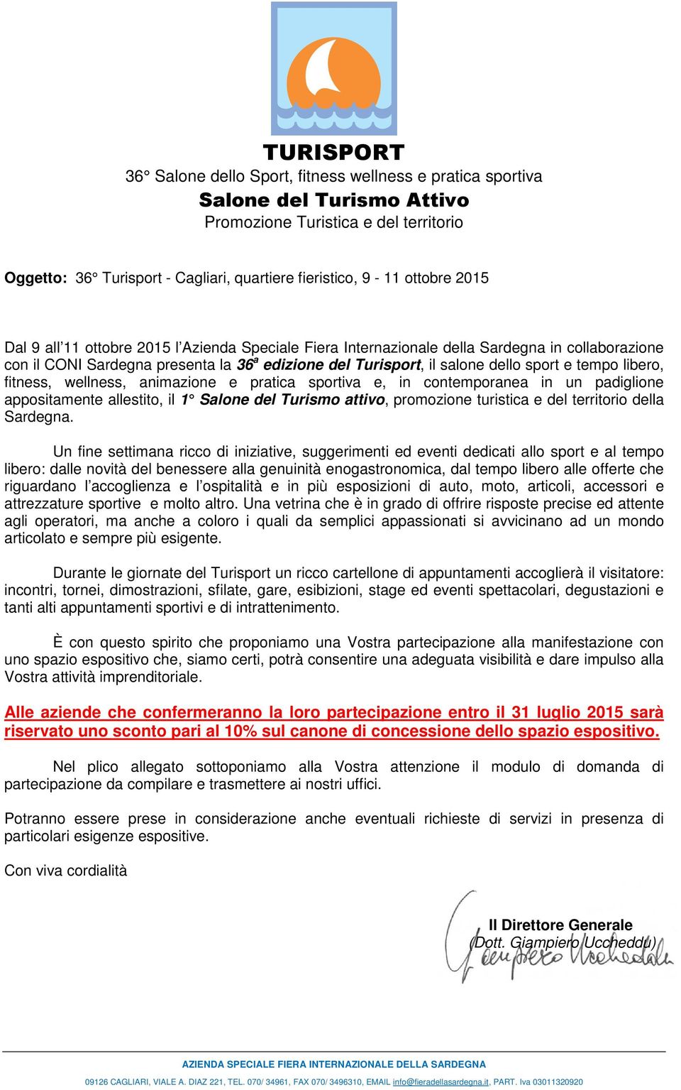 tempo libero, fitness, wellness, animazione e pratica sportiva e, in contemporanea in un padiglione appositamente allestito, il 1 Salone del Turismo attivo, promozione turistica e del territorio