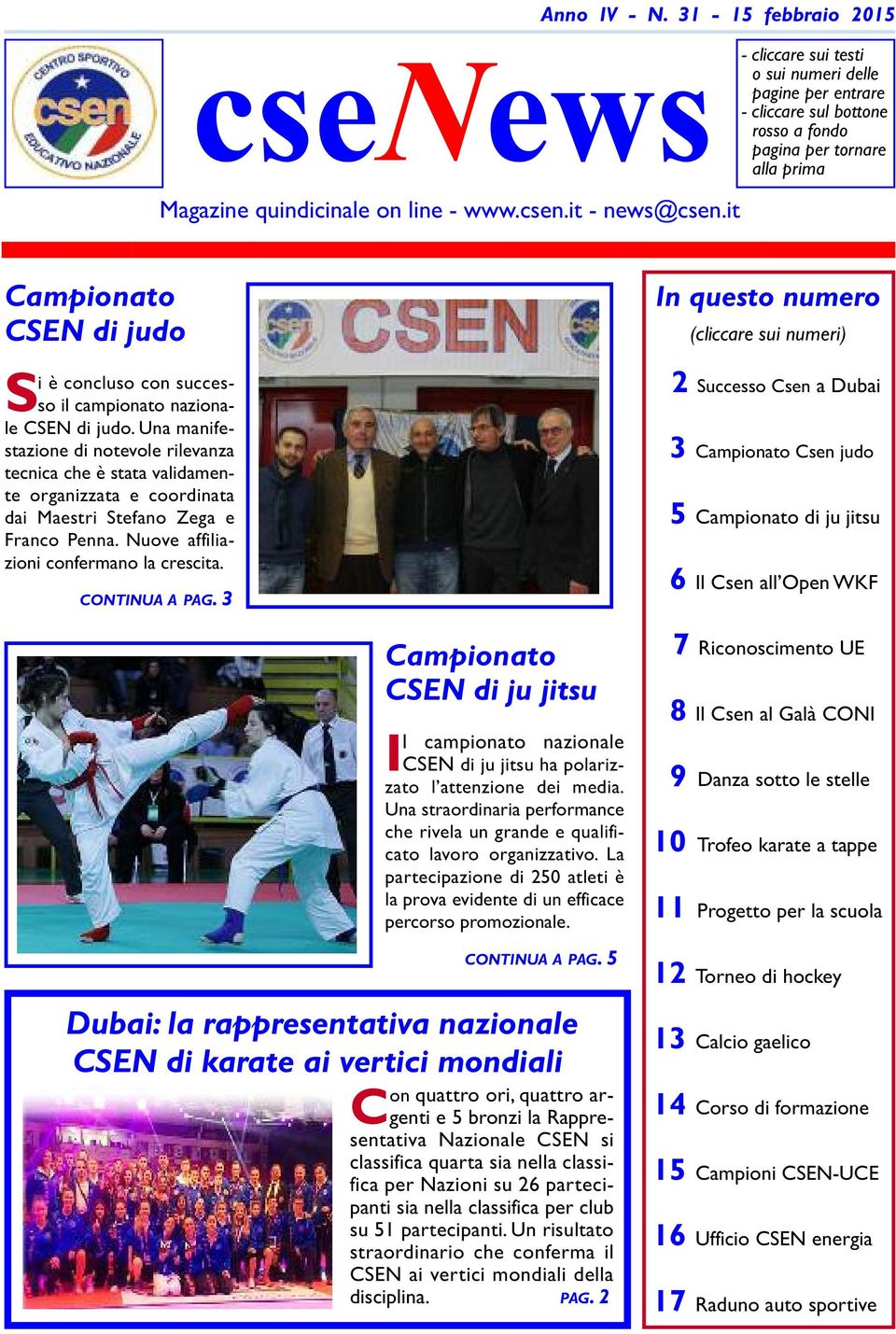 nazionale CSEN di judo. Una manifestazione di notevole rilevanza tecnica che è stata validamente organizzata e coordinata dai Maestri Stefano Zega e Franco Penna.