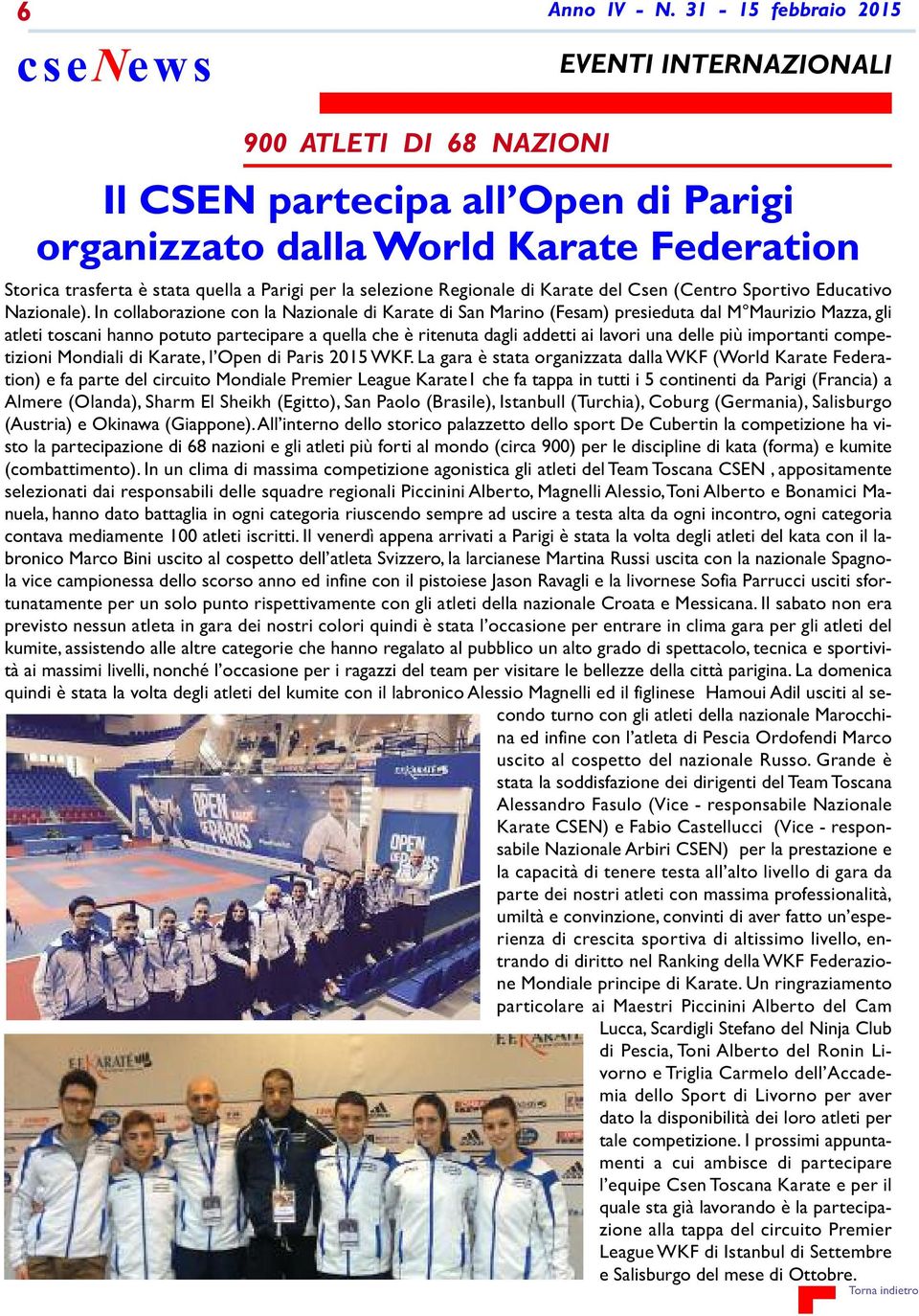 In collaborazione con la Nazionale di Karate di San Marino (Fesam) presieduta dal M Maurizio Mazza, gli atleti toscani hanno potuto partecipare a quella che è ritenuta dagli addetti ai lavori una