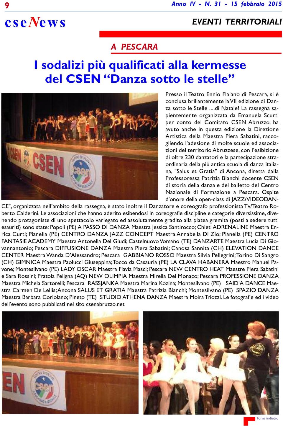 La rassegna sapientemente organizzata da Emanuela Scurti per conto del Comitato CSEN Abruzzo, ha avuto anche in questa edizione la Direzione Artistica della Maestra Piera Sabatini, raccogliendo