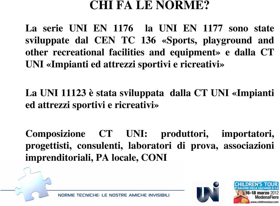 recreational facilities and equipment» e dalla CT UNI «Impianti ed attrezzi sportivi e ricreativi» La UNI 11123