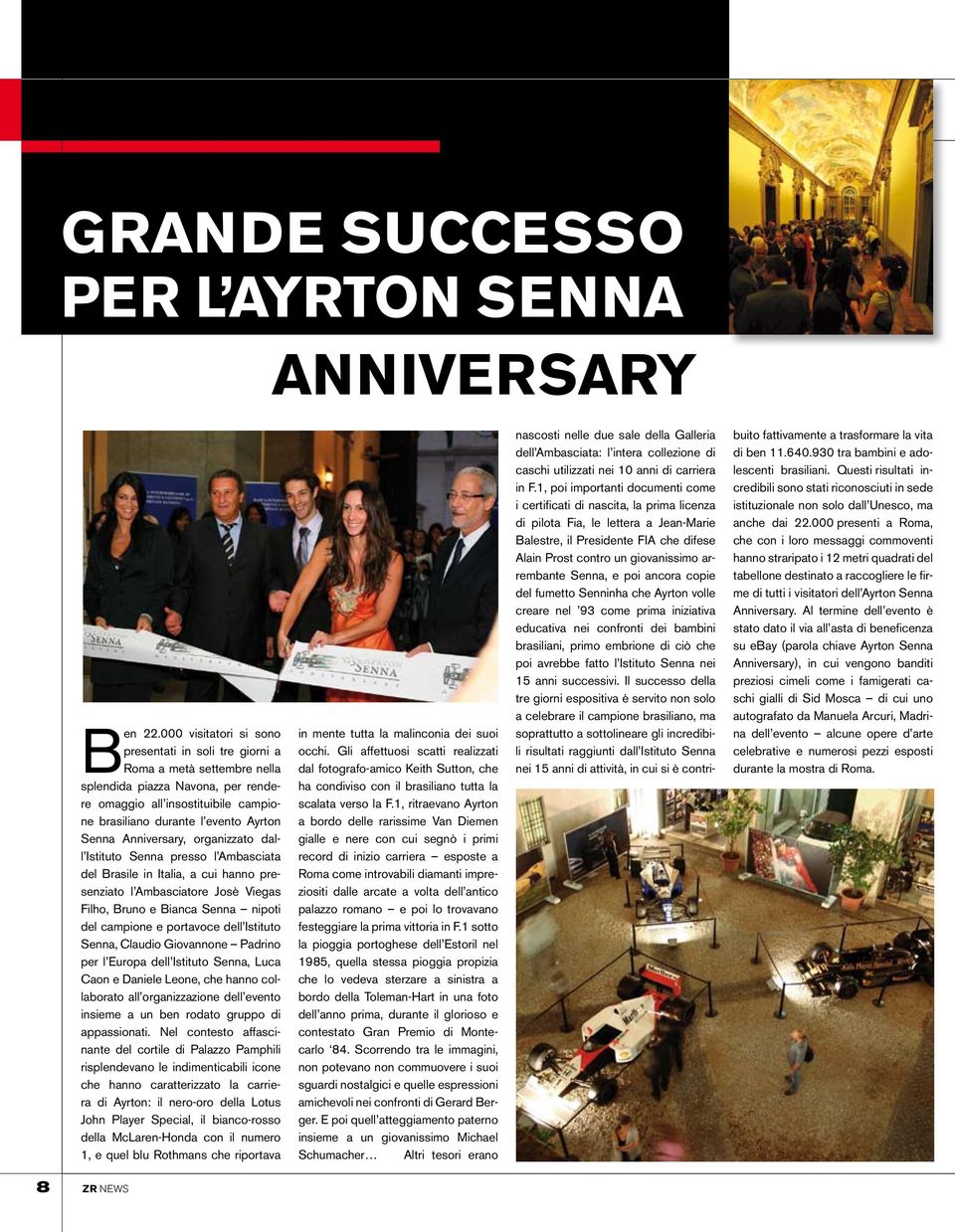 Anniversary, organizzato dall Istituto Senna presso l Ambasciata del Brasile in Italia, a cui hanno presenziato l Ambasciatore Josè Viegas Filho, Bruno e Bianca Senna nipoti del campione e portavoce