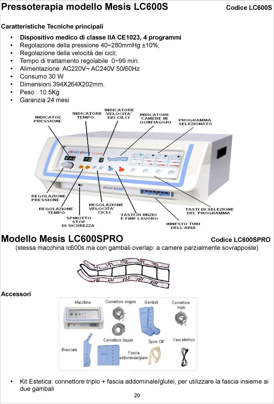 Alimentazione: AC220V~ AC240V 50/60Hz Consumo 30 W Dimensioni 394X264X202mm. Peso : 10.