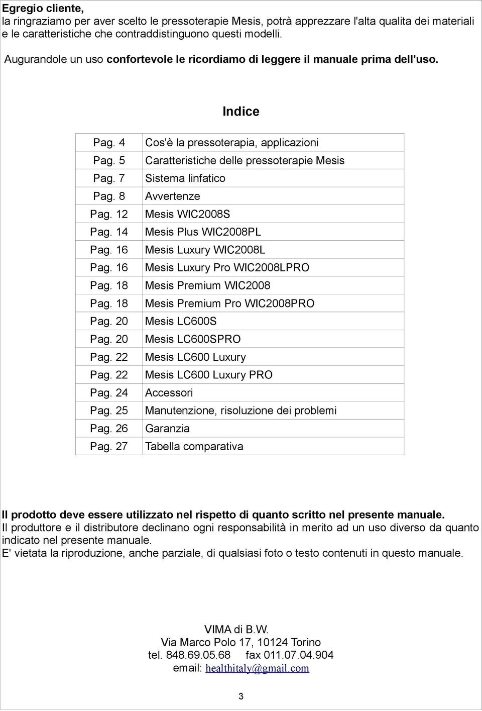 7 Sistema linfatico Pag. 8 Avvertenze Pag. 12 Mesis WIC2008S Pag. 14 Mesis Plus WIC2008PL Pag. 16 Mesis Luxury WIC2008L Pag. 16 Mesis Luxury Pro WIC2008LPRO Pag. 18 Mesis Premium WIC2008 Pag.