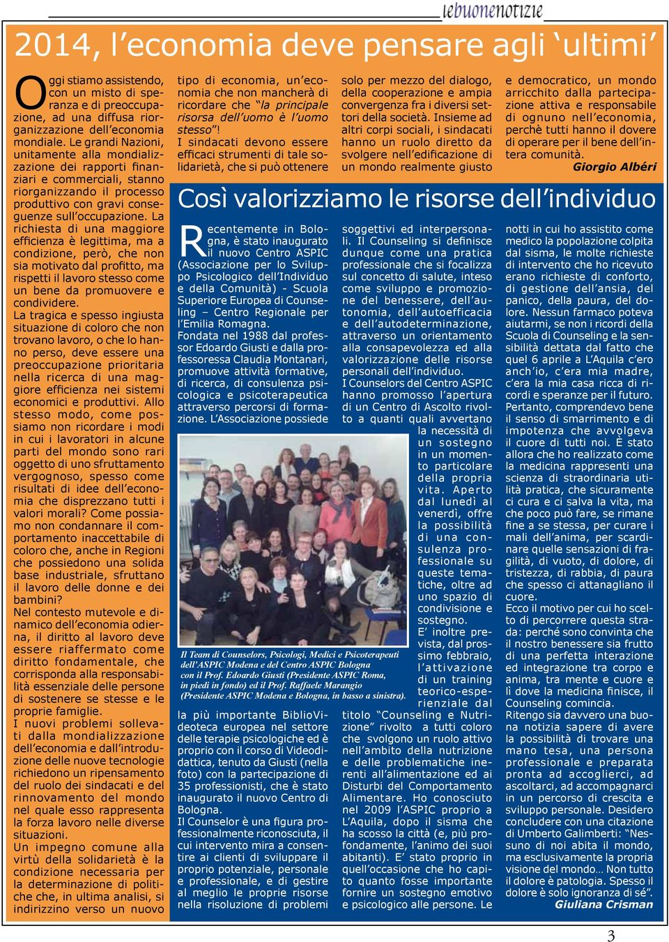 La richiesta di una maggiore efficienza è legittima, ma a condizione, però, che non sia motivato dal profitto, ma rispetti il lavoro stesso come un bene da promuovere e condividere.