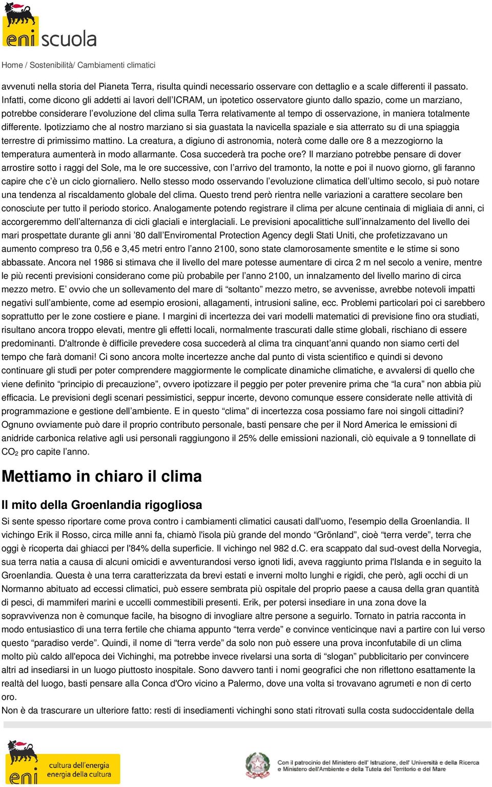 di osservazione, in maniera totalmente differente. Ipotizziamo che al nostro marziano si sia guastata la navicella spaziale e sia atterrato su di una spiaggia terrestre di primissimo mattino.