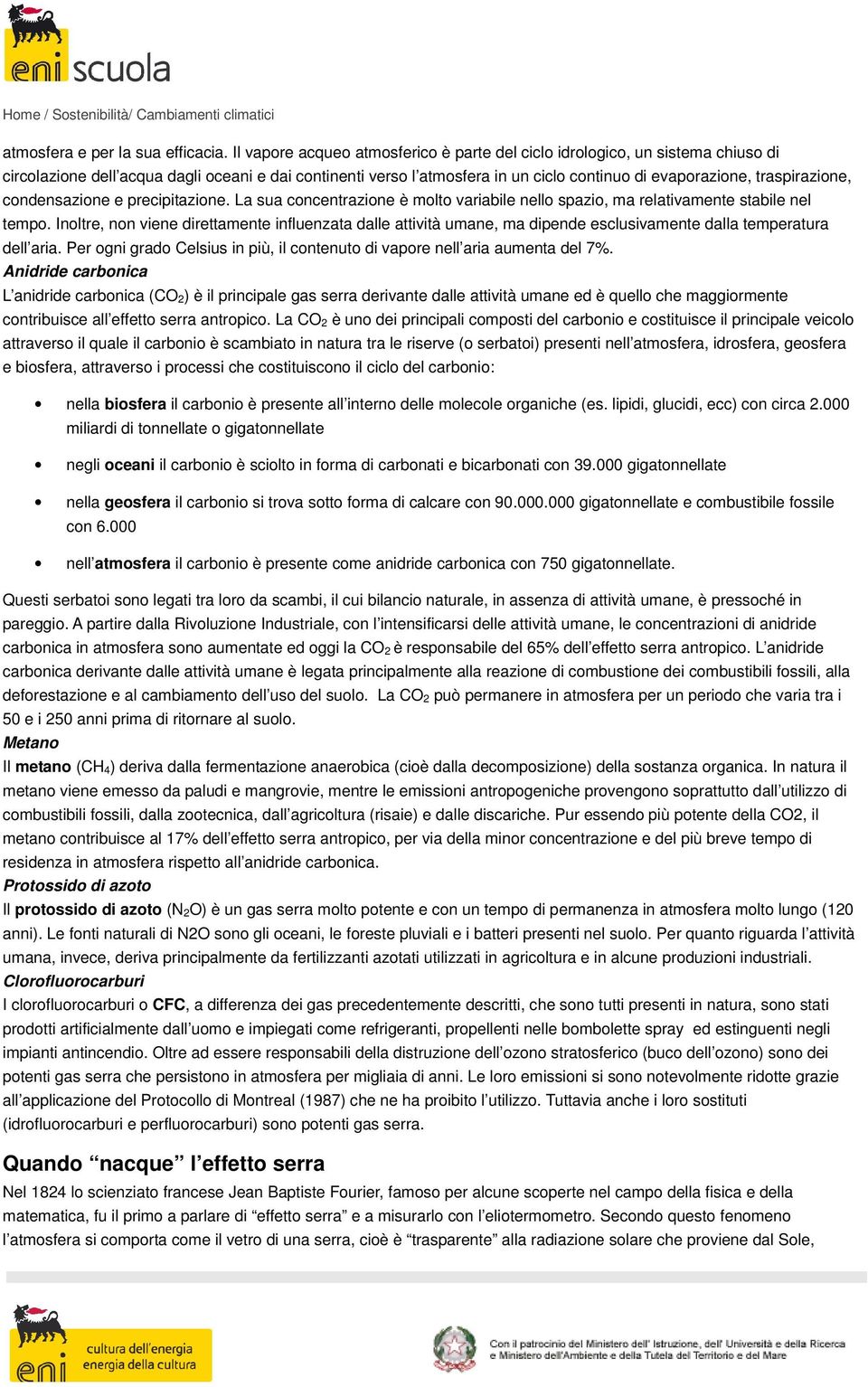 traspirazione, condensazione e precipitazione. La sua concentrazione è molto variabile nello spazio, ma relativamente stabile nel tempo.