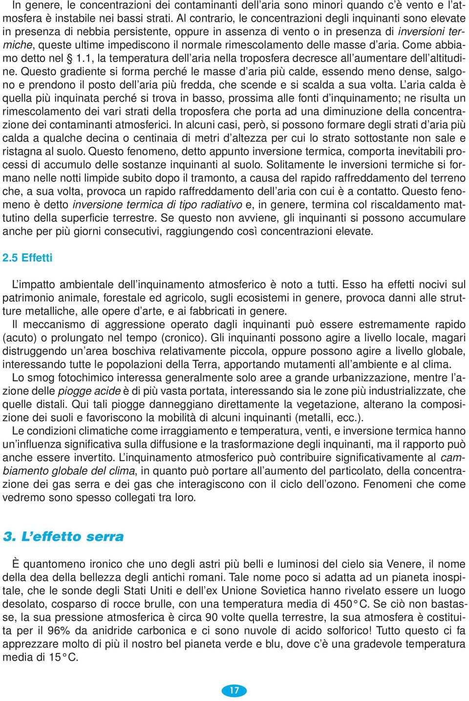 rimescolamento delle masse d aria. Come abbiamo detto nel 1.1, la temperatura dell aria nella troposfera decresce all aumentare dell altitudine.