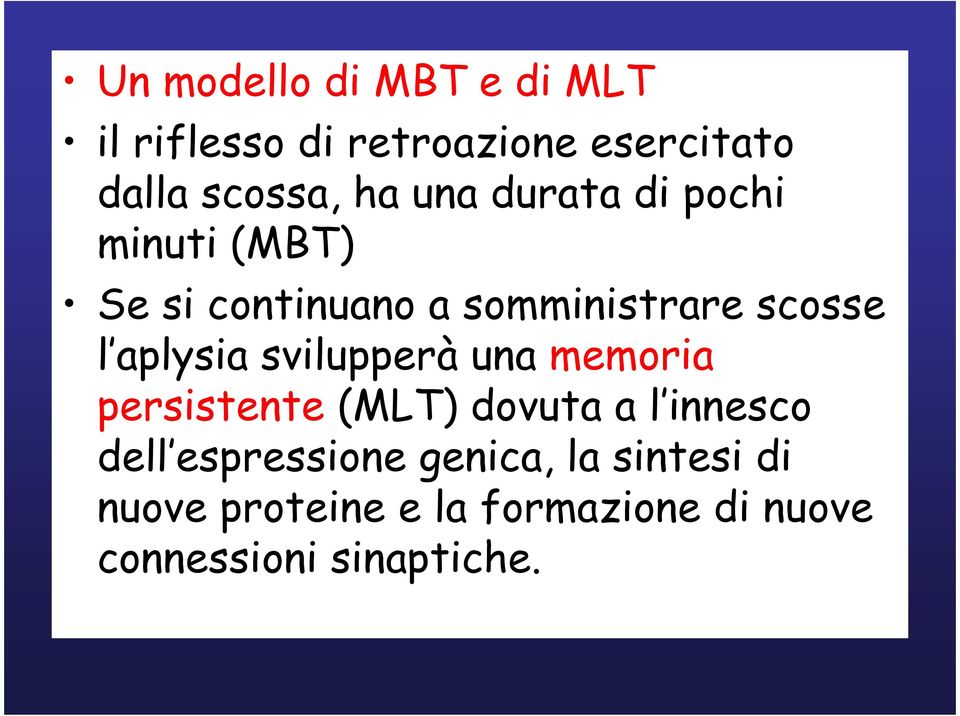 aplysia svilupperà una memoria persistente (MLT) dovuta a l innesco dell