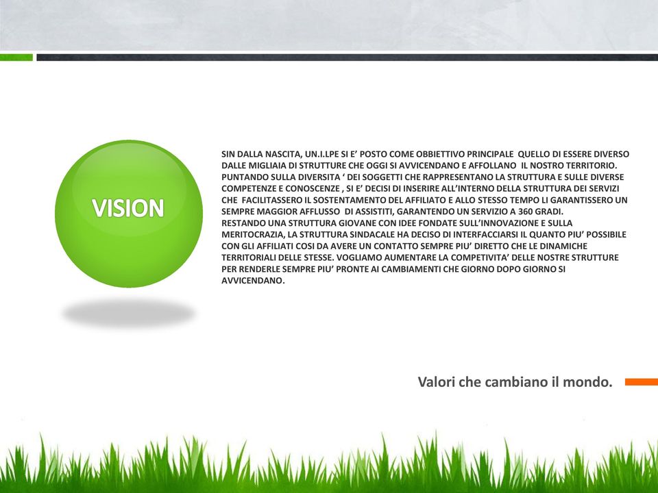 SOSTENTAMENTO DEL AFFILIATO E ALLO STESSO TEMPO LI GARANTISSERO UN SEMPRE MAGGIOR AFFLUSSO DI ASSISTITI, GARANTENDO UN SERVIZIO A 360 GRADI.