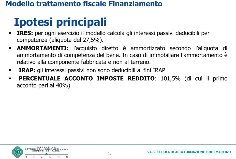 AMMORTAMENTI: l acquisto diretto è ammortizzato secondo l aliquota di ammortamento di competenza del bene.